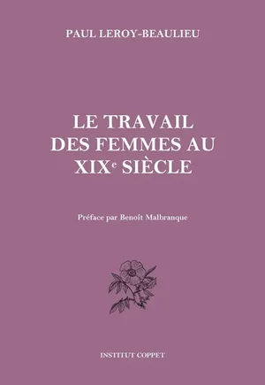 Paul Leroy-Beaulieu, Le travail des femmes au XIXe siecle, Institut Coppet edition