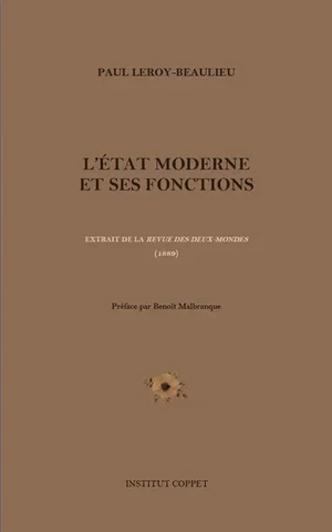 Paul Leroy-Beaulieu, L'Etat moderne et ses fonctions (1889), Institut Coppet edition
