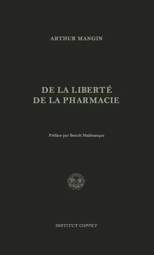 Arthur Mangin, De la liberte de la pharmacie, Institut Coppet edition