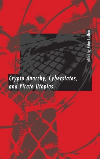 Crypto-Anarchy Cyberstates and Pirate Utopias