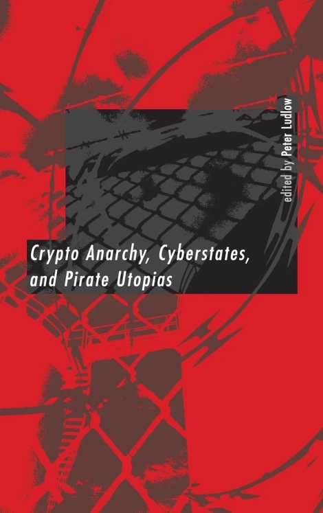 Crypto-Anarchy Cyberstates and Pirate Utopias