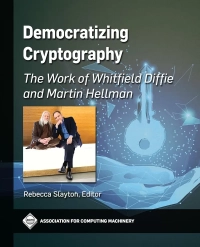 Democratizing Cryptography: The Work of Whitfield Diffie and Martin Hellman